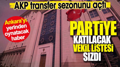 AKP transfer sezonunu açtı. Partiye katılacak vekil listesi sızdı