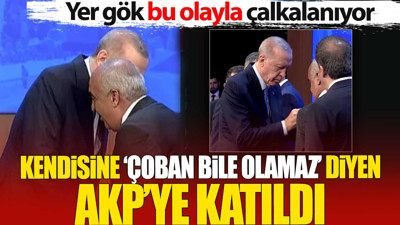 Kendisine ‘çoban bile olamaz’ diyen AKP’ye katıldı. Yer gök bu olayla çalkalanıyor