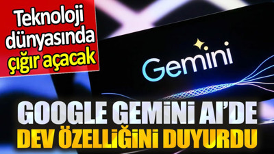 Google Gemini AI'de dev özelliğini duyurdu. Teknoloji dünyasında çığır açacak