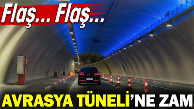 Avrasya Tüneli'ne zam! Flaş... Flaş...