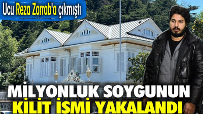 Milyonluk soygunun kilit ismi yakalandı. Ucu Reza Zarrab'a çıkmıştı