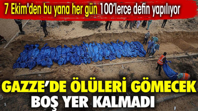 Gazze'de ölüleri gömecek boş yer kalmadı. 7 Ekim'den bu yana her gün 100'lerce defin yapılıyor