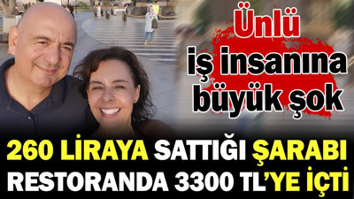 Ünlü iş insanı 260 liraya sattığı kendi markasının şarabını restoranda 3300 TL'ye içti