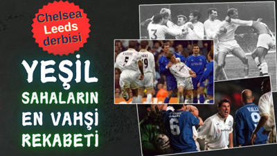 Chelsea Leeds derbisi. Yeşil sahaların en vahşi rekabeti