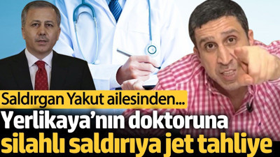 Yerlikaya'nın doktoruna yapılan silahlı saldırıda tahliye kararı