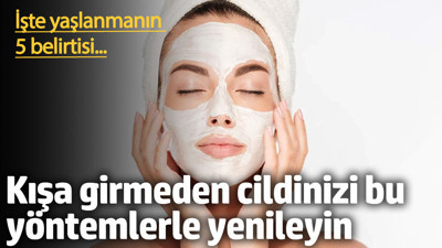 Kışa girmeden cildinizi bu yöntemlerle yenileyin