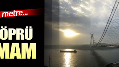 3. Köprü'de son 9 metre...