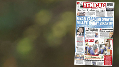 Yeniçağ Gazetesi: Siyasi yasağımı onayın milleti rahat bırakın!