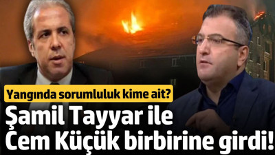 Şamil Tayyar ile Cem Küçük birbirine girdi! Yangında sorumluluk kim ait?