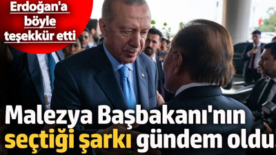 Malezya Başbakanı'nın şarkılı paylaşımı gündem oldu! Erdoğan'a böyle teşekkür etti