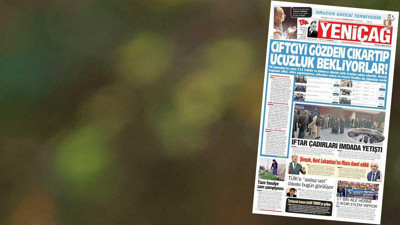 Yeniçağ Gazetesi: Çiftçiyi gözden çıkartıp ucuzluk bekliyorlar!