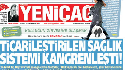 Yeniçağ Gazetesi: Ticarileştirilen sağlık sistemi kangrenleşti!