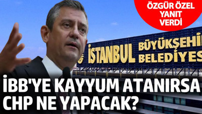 İBB'ye kayyum atanırsa CHP ne yapacak? Özgür Özel'den flaş açıklama
