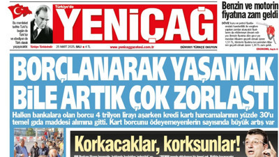 Yeniçağ Gazetesi: Borçlanarak yaşamak bile artık çok zorlaştı