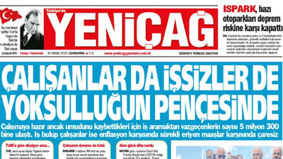 Yeniçağ Gazetesi: Çalışanlar da işsizler de yoksulluğun pençesinde