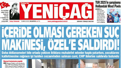 Yeniçağ Gazetesi: İçeride olması gereken suç makinesi, Özel’e saldırdı!