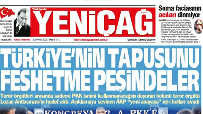 Yeniçağ Gazetesi: Türkiye’nin tapusunu feshetme peşindeler