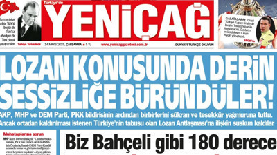 Yeniçağ Gazetesi: Lozan konusunda derin sessizliğe büründüler!
