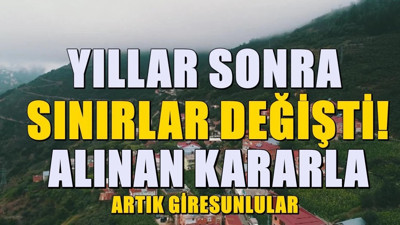 35 yıl sonra Giresun'a bağlandı, sınırlar yeniden değişti
