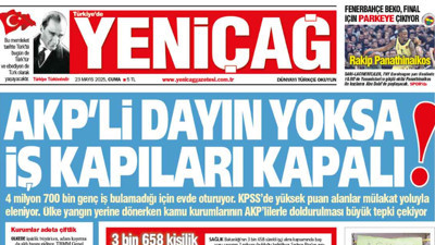 Yeniçağ Gazetesi: AKP’li dayın yoksa iş kapıları kapalı!