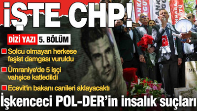 CHP iktidarı işkenceci POL-DER’le insanlık suçu işledi