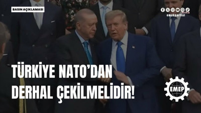 Emek Partisi: Türkiye NATO’dan derhal çekilmelidir