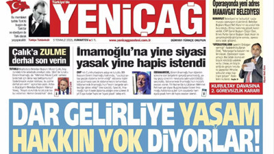 Yeniçağ Gazetesi: Dar gelirliye yaşam hakkın yok diyorlar!