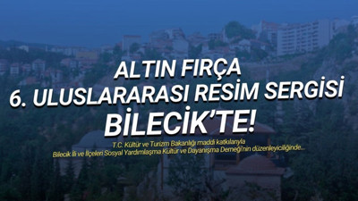 ALTIN FIRÇA 6. Uluslararası Resim Sergisi Bilecik'te!
