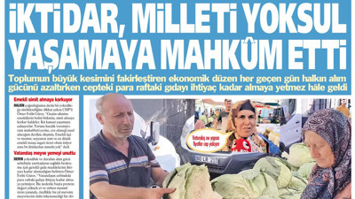 Yeniçağ Gazetesi: İktidar, milleti yoksul yaşamaya mahkum etti!