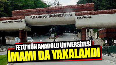 FETÖ'nün Anadolu Üniversitesi imamı da yakalandı