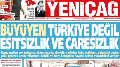 Yeniçağ Gazetesi: Büyüyen Türkiye değil eşitsizlik ve çaresizlik!