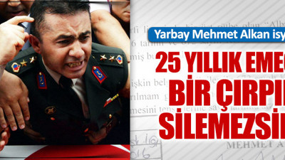 Yarbay Mehmet Alkan isyan etti