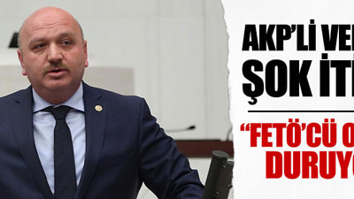 AKP’li vekilin FETÖ itirafı