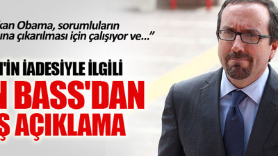John Bass'dan Gülen'in iadesiyle ilgili flaş açıklama
