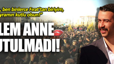Fırat Çakıroğlu'nun annesi unutulmadı
