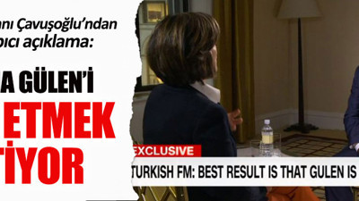 Çavuşoğlu: Obama Gülen’i iade etmek istiyor