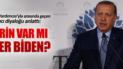 Erdoğan'dan Biden'a: Haberin var mı?