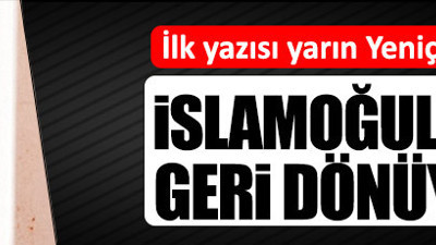 İslamoğulları geri dönüyor