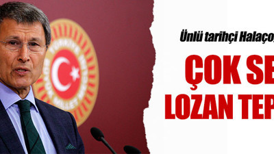 Yusuf Halaçoğlu'ndan Lozan tepkisi