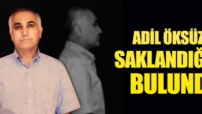 Adil Öksüz'ün saklandığı yer bulundu