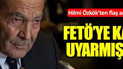 Hilmi Özkök'ten flaş FETÖ açıklaması