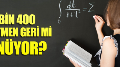 3 bin 400 öğretmen geri mi dönüyor?