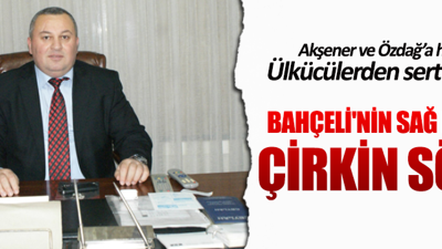 Bahçeli'nin sağ kolundan Akşener ve Özdağ'a çirkin sözler!