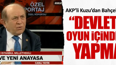 Burhan Kuzu: “Devlet Bey, oyun içinde oyun yapmaz"