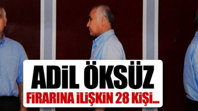 Öksüz'ün firarına ilişkin 28 kişiye yurt dışına çıkış yasağı