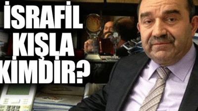 İsrafil Kışla kimdir, nereli ve kaç yaşında?