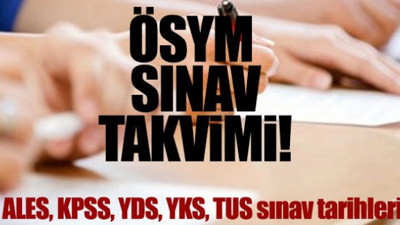 2019 ÖSYM sınav takvimi: YKS KPSS ALES YDS sınavı ne zaman?