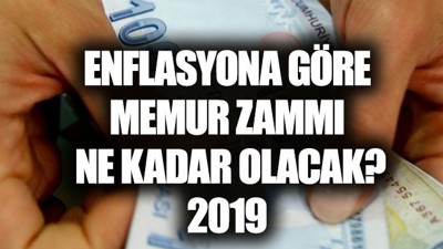 Enflasyona göre memur zammı 2019 ne kadar