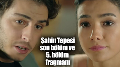 Şahin Tepesi son bölüm ve 5. bölüm fragmanı