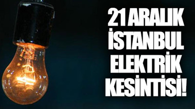 21 Aralık İstanbul elektrik kesintisi (Ne zaman gelecek)